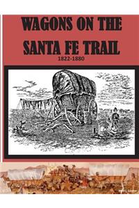 Wagons on the Santa Fe Trail 1822 - 1880