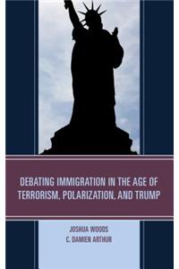 Debating Immigration in the Age of Terrorism, Polarization, and Trump