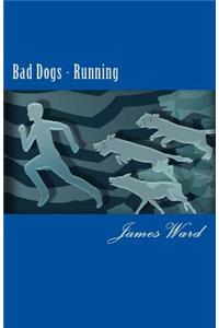 Bad Dogs Running