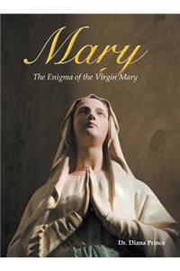 Mary: The Enigma of the Virgin Mary