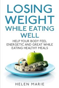 Losing Weight While Eating Well