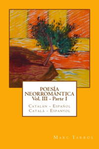 Poesía Neorromántica Vol III - Parte I. Catalán - Español / Català - Espanyol