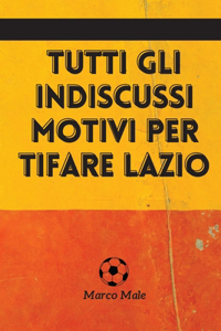 Tutti gli Indiscussi Motivi per Tifare Lazio