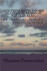 Doctrina revelado en el Libro de Mormon. Parte 10. Alma