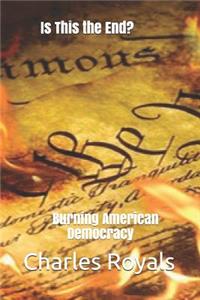 Is This the End?: Burning American Democracy