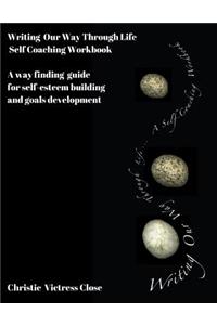 Writing Our Way Through Life, A Self Coaching Workbook