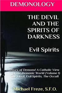 DEMONOLOGY THE DEVIL AND THE SPIRITS OF DARKNESS Evil Spirits