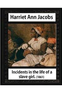 Incidents in the life of a slave girl, by Harriet Ann Jacobs and L. Maria Child