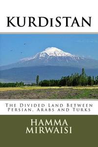 Kurdistan: The Divided Land Between Persian, Arabs and Turks