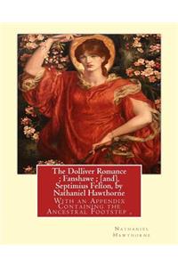 The Dolliver Romance; Fanshawe; [and], Septimius Felton, by Nathaniel Hawthorne