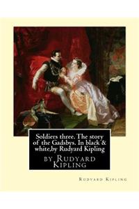 Soldiers three. The story of the Gadsbys. In black & white, by Rudyard Kipling