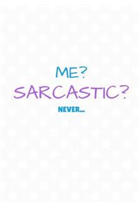 Me? Sarcastic? Never...