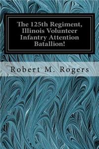 The 125th Regiment, Illinois Volunteer Infantry Attention Batallion!