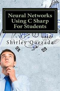 Neural Networks Using C Sharp For Students