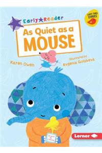 As Quiet as a Mouse
