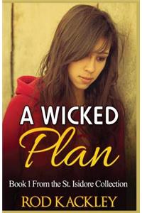A Wicked Plan: A Crime and Suspense Thriller: Book 1 from the St. Isidore Collection