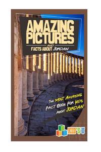 Amazing Pictures and Facts about Jordan: The Most Amazing Fact Book for Kids about Jordan