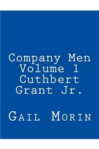 Company Men - Volume 1 - Cuthbert Grant Jr.