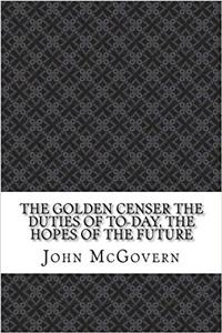 The Golden Censer: The Duties of To-day, the Hopes of the Future
