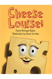 Cheese Louise!