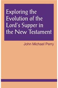 Exploring the Evolution of the Lord's Supper in the New Testament