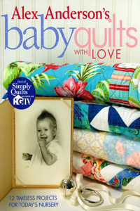 Alex Anderson's Baby Quilts with Love