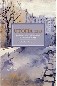 Utopia, Ltd.: Ideologies For Social Dreaming In England 1870-1900