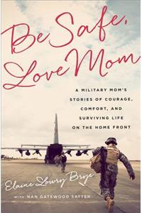 Be Safe, Love Mom
