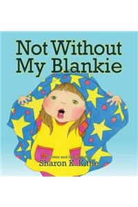 Not Without My Blankie