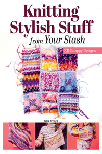 Knitting Stylish Stuff from Your Stash