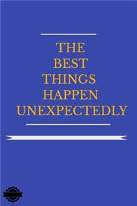 The Best Things Happen Unexpectedly