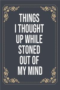 Things I Thought Up While Stoned Out of My Mind