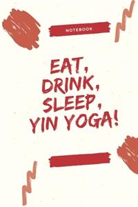 Eat, Drink, Sleep, Yin Yoga!