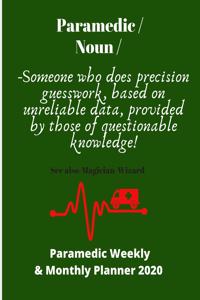 Paramedic/Noun/Someone who does precision guesswork. based on unreliable data: Paramedic themed Weekly & Monthly planner for 2020 - 72 pages 8.5 x 11 - Ideal gift