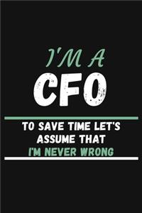 I'm a CFO to Save Time Let's Assume That I'm Never Wrong: COLLEGE RULED Notebook To Write in - Diary With A Funny CFO Quote - Perfect Gag Gift For CFO - Funny ACCOUNTING 120 Page Notebook