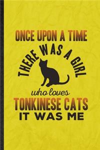 Once Upon a Time There Was a Girl Who Loves Tonkinese Cats It Was Me