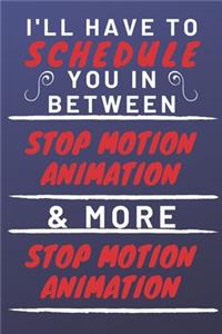 I'll Have To Schedule You In Between Stop Motion Animation & More Stop Motion Animation