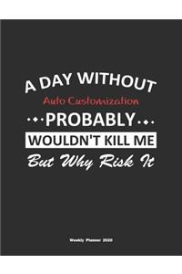A Day Without Auto Customization Probably Wouldn't Kill Me But Why Risk It Weekly Planner 2020