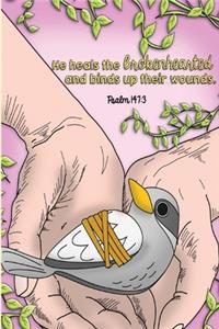 He heals the brokenhearted and binds up their wounds. -Psalm 147