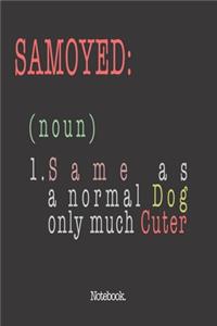 Samoyed (noun) 1. Same As A Normal Dog Only Much Cuter