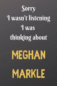 Sorry I wasn't listening I was thinking about MEGHAN MARKLE