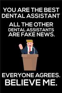 You Are The Best Dental Assistant All The Other Dental Assistants Are Fake News. Everyone Agrees. Believe Me.: Trump 2020 Notebook, Funny Productivity Planner, Daily Organizer For Work, Schedule Book, Writing Paper For Dental Assistants