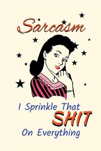 Sarcasm, I Sprinkle That S##T On Everything