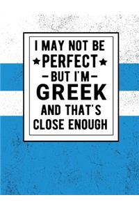 I May Not Be Perfect But I'm Greek And That's Close Enough