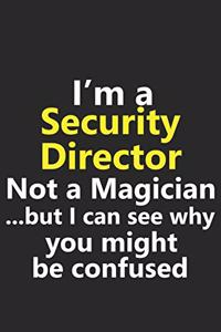 I'm a Security Director Not A Magician But I Can See Why You Might Be Confused