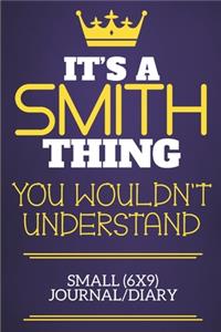 It's A Smith Thing You Wouldn't Understand Small (6x9) Journal/Diary