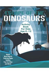 Escape Of The Dinosaurs Activity Book For Kids Age 6 - 12