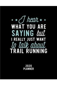 I Hear What You Are Saying I Really Just Want To Talk About Trail Running 2020 Planner