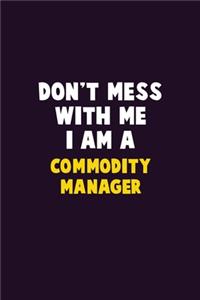 Don't Mess With Me, I Am A Commodity Manager