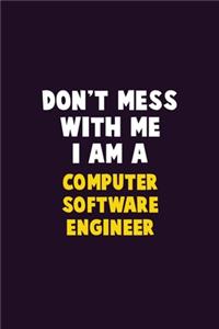 Don't Mess With Me, I Am A Computer Software Engineer